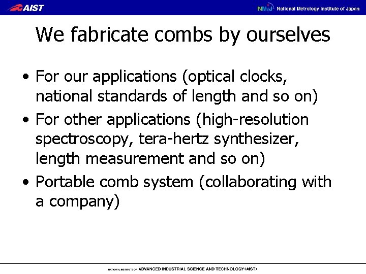 We fabricate combs by ourselves • For our applications (optical clocks, national standards of