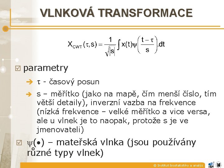 VLNKOVÁ TRANSFORMACE þ parametry þ è - časový posun è s – měřítko (jako