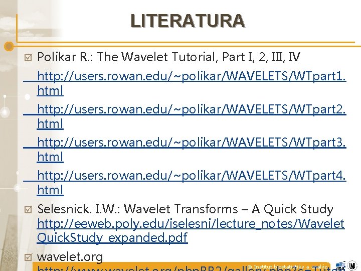 LITERATURA þ Polikar R. : The Wavelet Tutorial, Part I, 2, III, IV http: