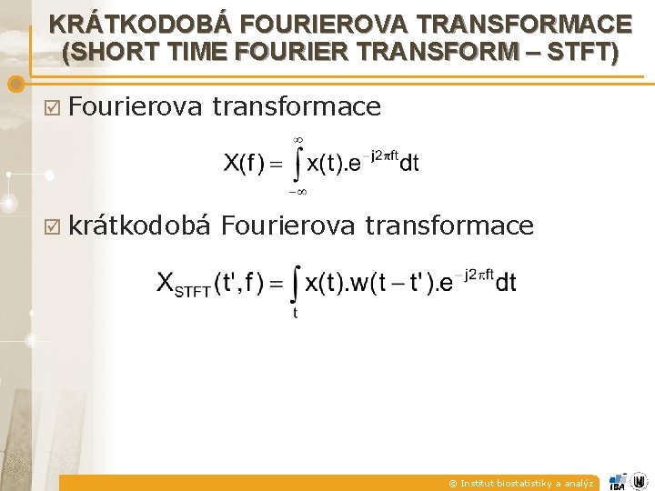 KRÁTKODOBÁ FOURIEROVA TRANSFORMACE (SHORT TIME FOURIER TRANSFORM – STFT) þ Fourierova þ krátkodobá transformace