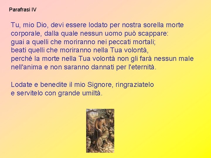 Parafrasi IV Tu, mio Dio, devi essere lodato per nostra sorella morte corporale, dalla Parafrasi IV Tu, mio Dio, devi essere lodato per nostra sorella morte corporale, dalla