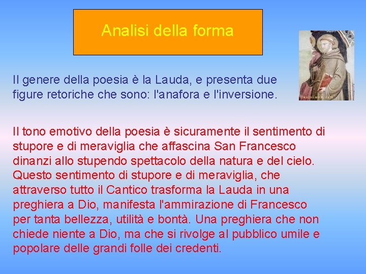 Analisi della forma Il genere della poesia è la Lauda, e presenta due figure Analisi della forma Il genere della poesia è la Lauda, e presenta due figure