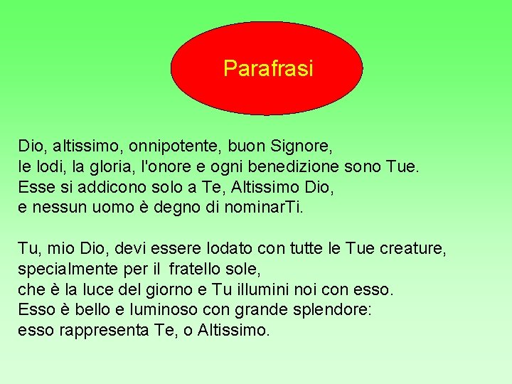 Parafrasi Dio, altissimo, onnipotente, buon Signore, le lodi, la gloria, l'onore e ogni benedizione Parafrasi Dio, altissimo, onnipotente, buon Signore, le lodi, la gloria, l'onore e ogni benedizione
