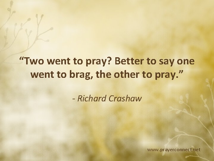 “Two went to pray? Better to say one went to brag, the other to