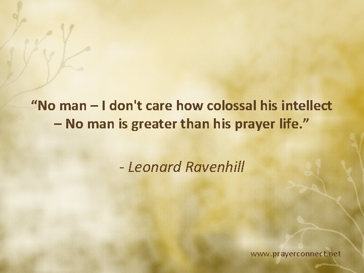 “No man – I don't care how colossal his intellect – No man is