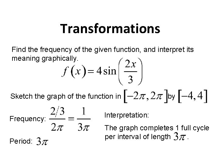 Transformations Find the frequency of the given function, and interpret its meaning graphically. Sketch