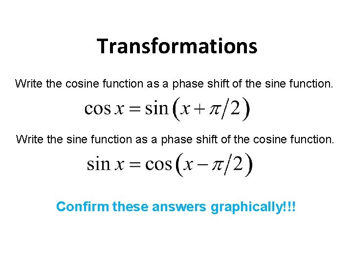 Transformations Write the cosine function as a phase shift of the sine function. Write