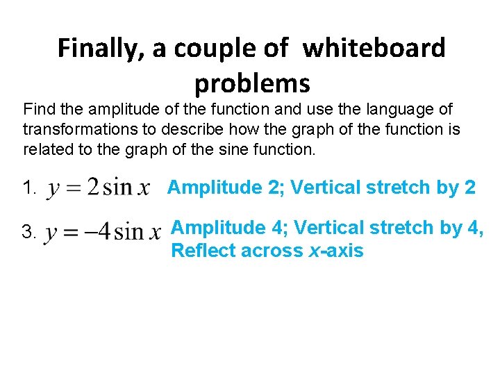 Finally, a couple of whiteboard problems Find the amplitude of the function and use