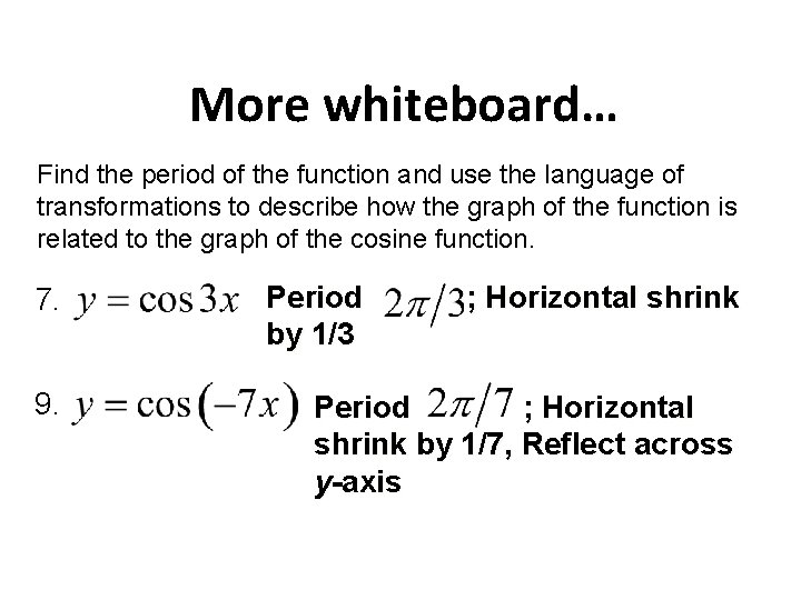 More whiteboard… Find the period of the function and use the language of transformations