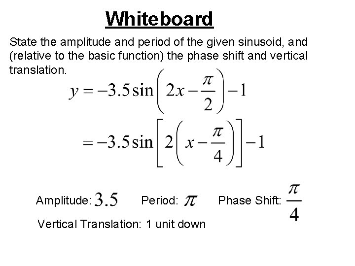 Whiteboard State the amplitude and period of the given sinusoid, and (relative to the