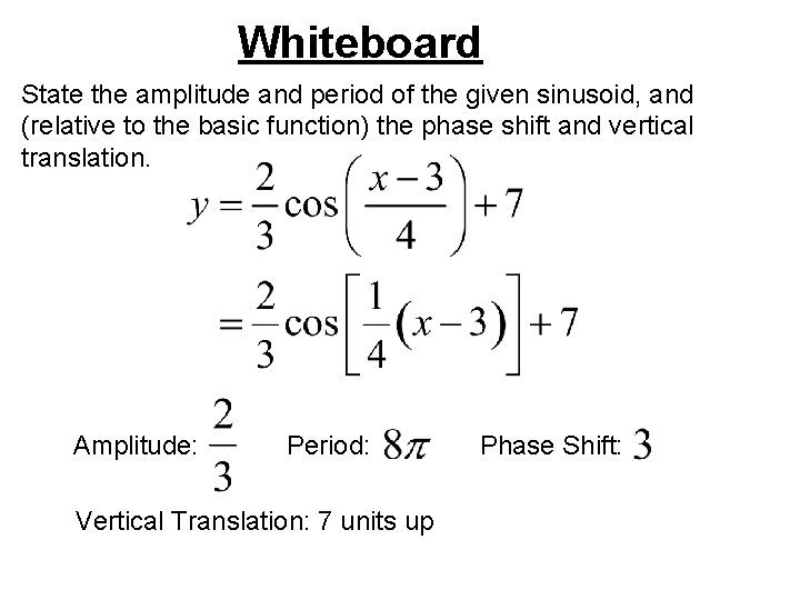 Whiteboard State the amplitude and period of the given sinusoid, and (relative to the