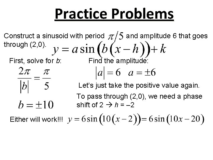 Practice Problems Construct a sinusoid with period through (2, 0). First, solve for b: