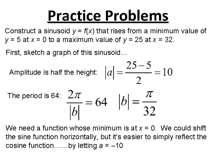 Practice Problems Construct a sinusoid y = f(x) that rises from a minimum value