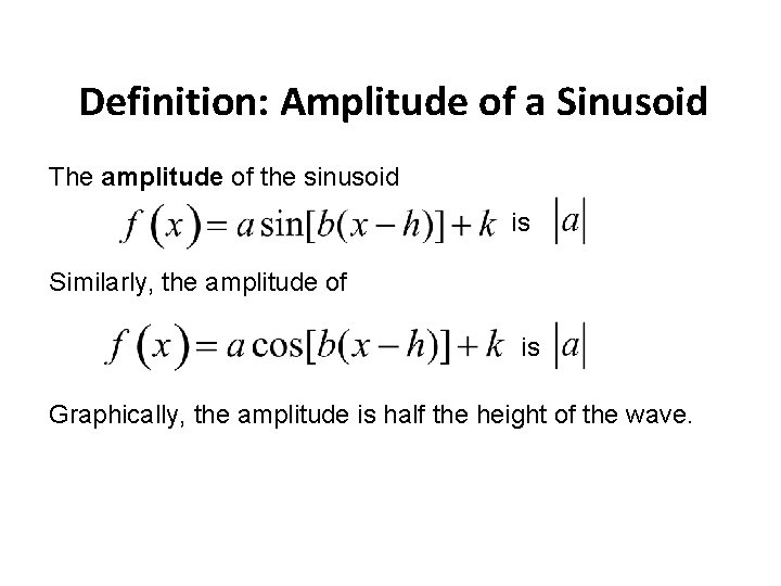 Definition: Amplitude of a Sinusoid The amplitude of the sinusoid is Similarly, the amplitude