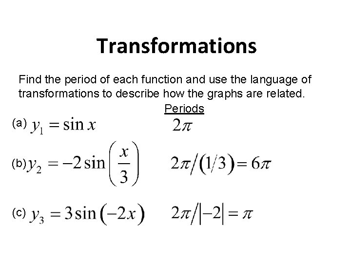 Transformations Find the period of each function and use the language of transformations to