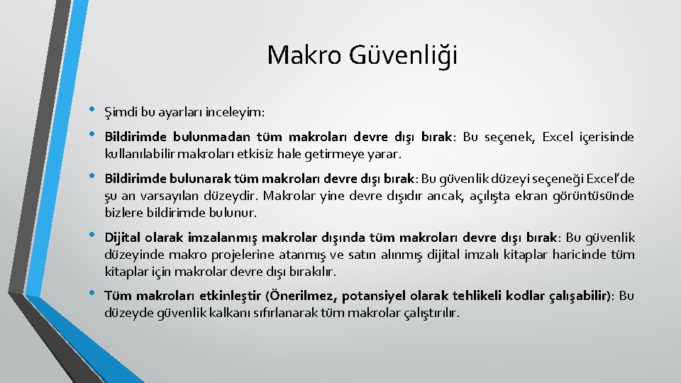 Makro Güvenliği • • Şimdi bu ayarları inceleyim: • Bildirimde bulunarak tüm makroları devre