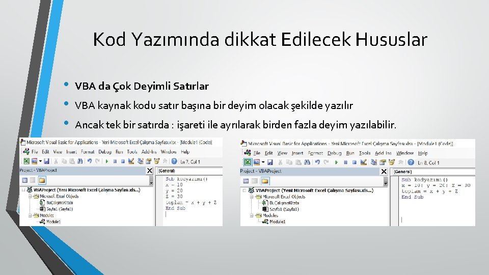 Kod Yazımında dikkat Edilecek Hususlar • • • VBA da Çok Deyimli Satırlar VBA