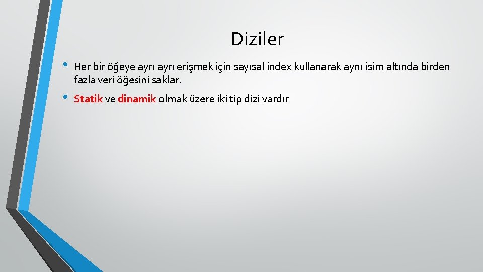 Diziler • Her bir öğeye ayrı erişmek için sayısal index kullanarak aynı isim altında