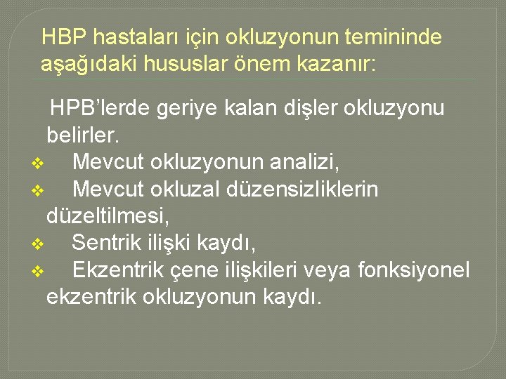 HBP hastaları için okluzyonun temininde aşağıdaki hususlar önem kazanır: HPB’lerde geriye kalan dişler okluzyonu