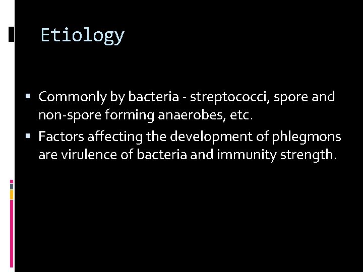 Etiology Commonly by bacteria - streptococci, spore and non-spore forming anaerobes, etc. Factors affecting