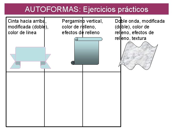 AUTOFORMAS: Ejercicios prácticos Cinta hacia arriba, modificada (doble), color de línea Pergamino vertical, color