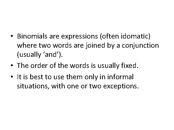  • Binomials are expressions (often idomatic) where two words are joined by a