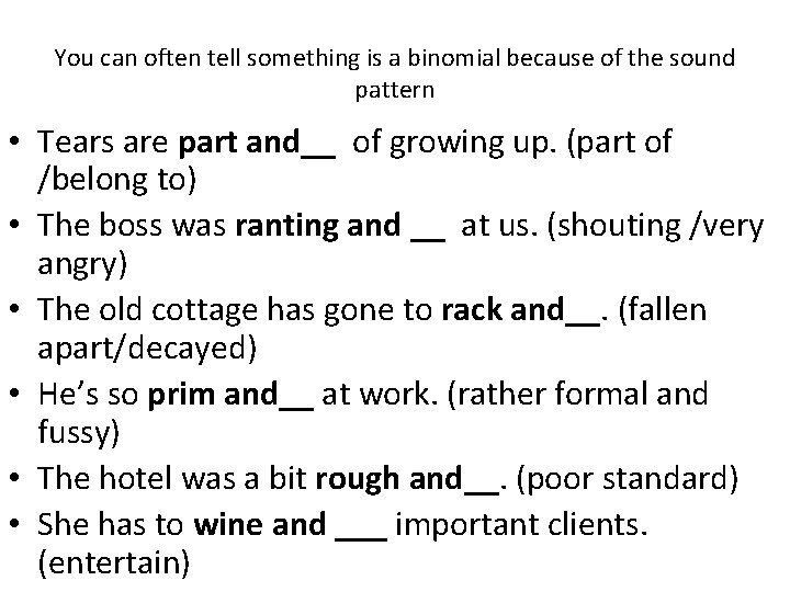 You can often tell something is a binomial because of the sound pattern •