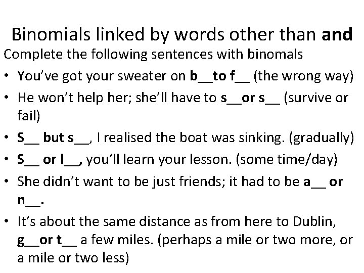 Binomials linked by words other than and Complete the following sentences with binomals •