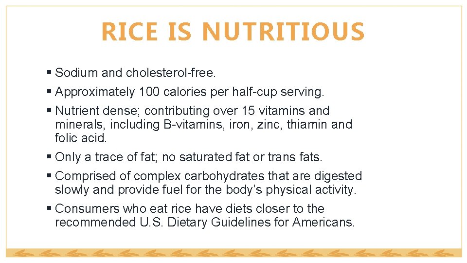 RICE IS NUTRITIOUS § Sodium and cholesterol-free. § Approximately 100 calories per half-cup serving.