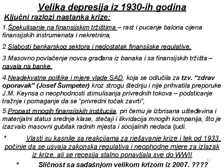 Velika depresija iz 1930 -ih godina Ključni razlozi nastanka krize: 1. Špekulisanje na finansijskim