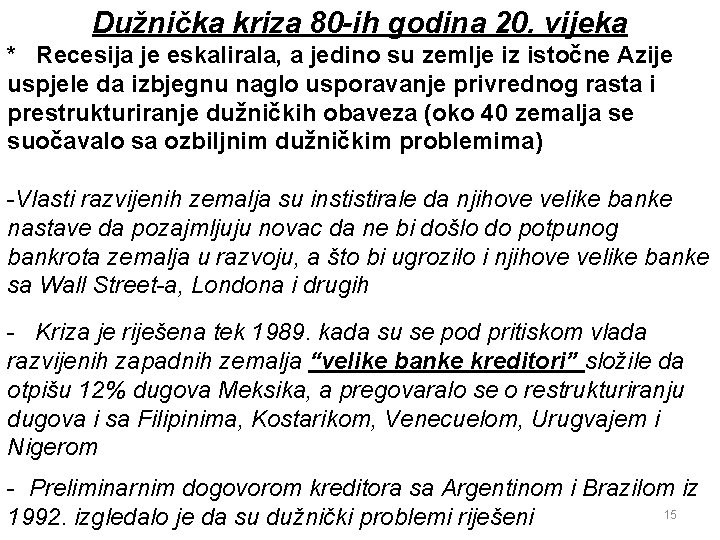 Dužnička kriza 80 -ih godina 20. vijeka * Recesija je eskalirala, a jedino su