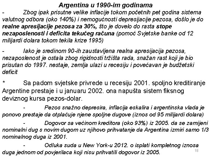 Argentina u 1990 -im godinama Zbog ipak prisutne velike inflacije tokom početnih pet godina