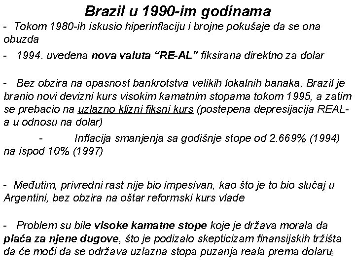 Brazil u 1990 -im godinama - Tokom 1980 -ih iskusio hiperinflaciju i brojne pokušaje