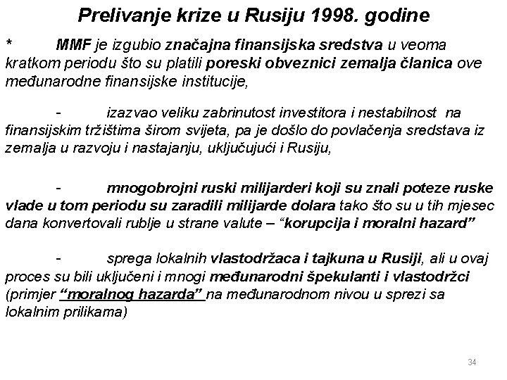 Prelivanje krize u Rusiju 1998. godine * MMF je izgubio značajna finansijska sredstva u