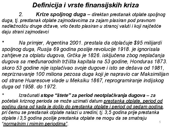 Definicija i vrste finansijskih kriza 2. Krize spoljnog duga – direktan prestanak otplate spoljnog