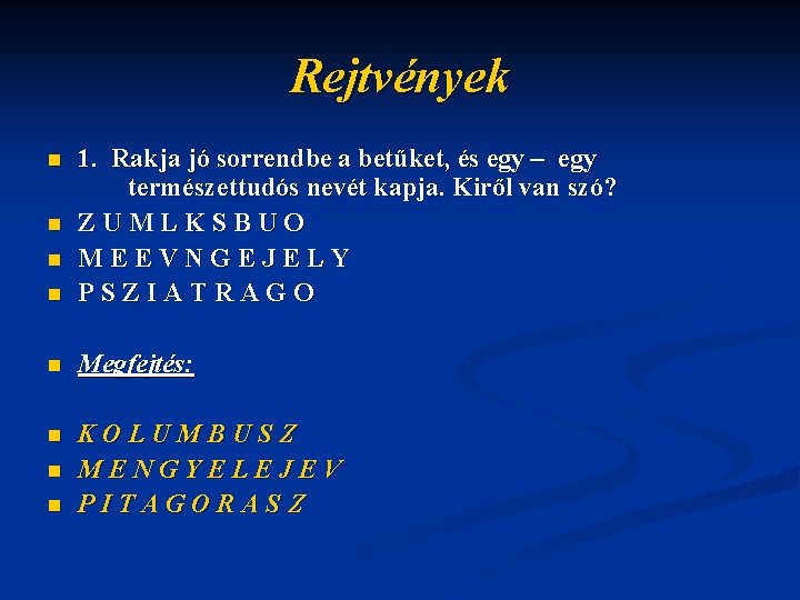 Rejtvények n 1. Rakja jó sorrendbe a betűket, és egy – egy természettudós nevét