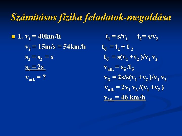 Számításos fizika feladatok-megoldása n 1. v 1 = 40 km/h v 2 = 15