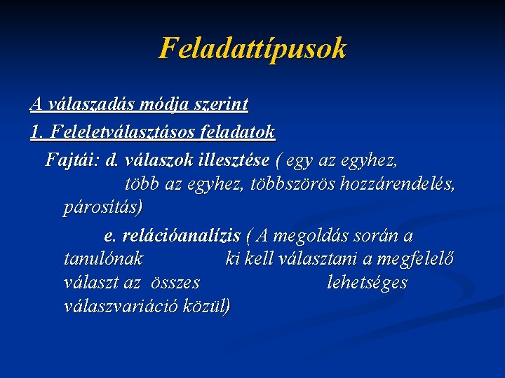 Feladattípusok A válaszadás módja szerint 1. Feleletválasztásos feladatok Fajtái: d. válaszok illesztése ( egy