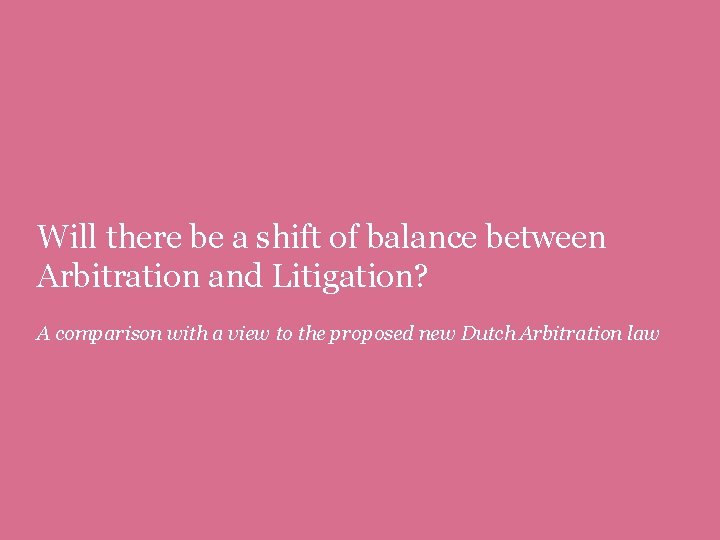 Will there be a shift of balance between Arbitration and Litigation? A comparison with