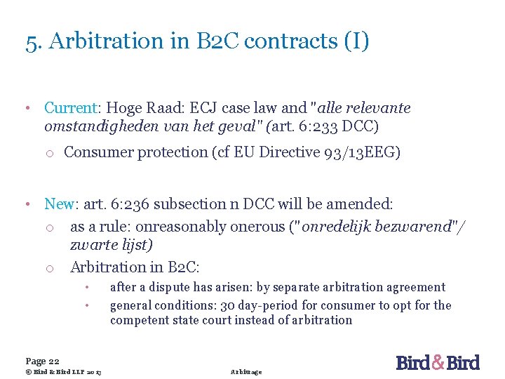 5. Arbitration in B 2 C contracts (I) • Current: Hoge Raad: ECJ case