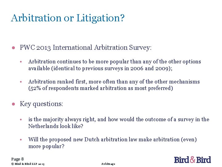 Arbitration or Litigation? ● PWC 2013 International Arbitration Survey: • Arbitration continues to be