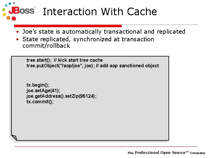 Interaction With Cache • Joe’s state is automatically transactional and replicated • State replicated,