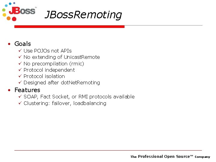 JBoss. Remoting • Goals ü ü ü Use POJOs not APIs No extending of