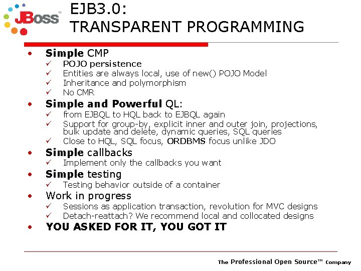 EJB 3. 0: TRANSPARENT PROGRAMMING • • Simple CMP ü ü Simple and Powerful
