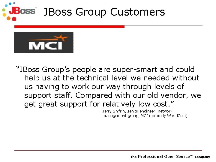 JBoss Group Customers “JBoss Group’s people are super-smart and could help us at the