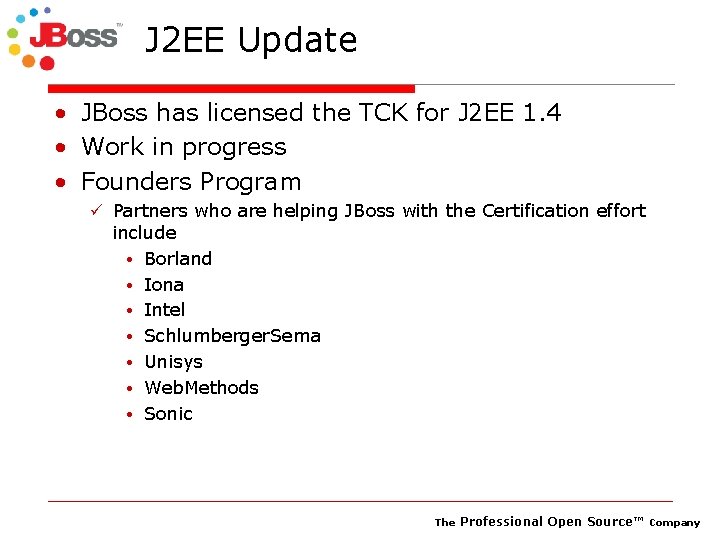 J 2 EE Update • JBoss has licensed the TCK for J 2 EE