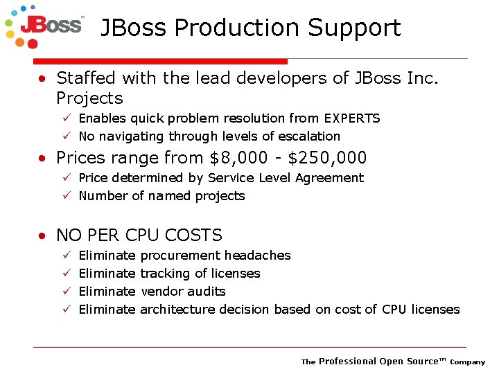 JBoss Production Support • Staffed with the lead developers of JBoss Inc. Projects ü