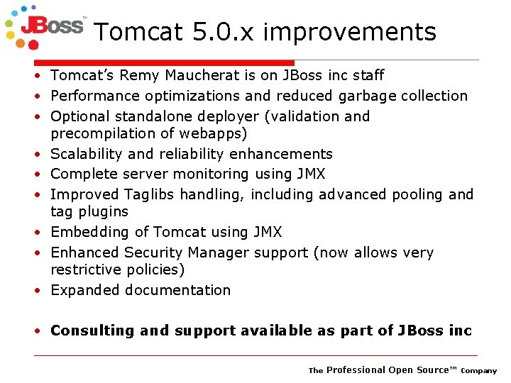 Tomcat 5. 0. x improvements • Tomcat’s Remy Maucherat is on JBoss inc staff