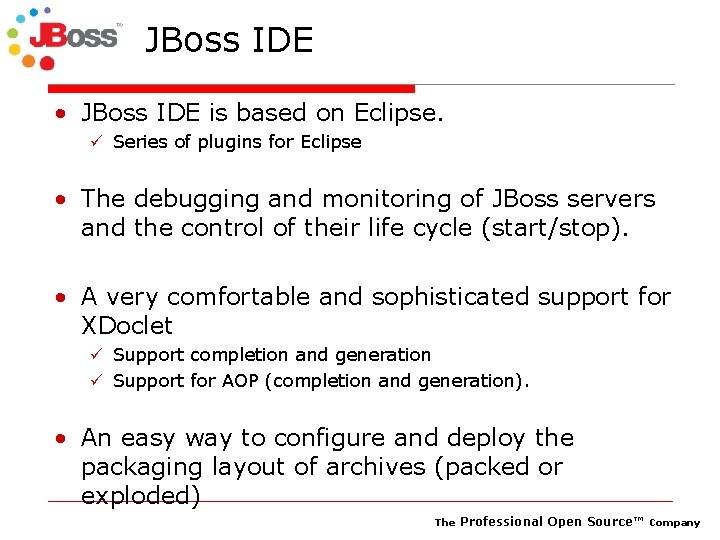 JBoss IDE • JBoss IDE is based on Eclipse. ü Series of plugins for