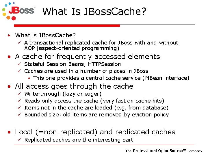 What Is JBoss. Cache? • What is JBoss. Cache? ü A transactional replicated cache